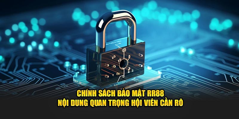 Thông tin quý giá về chính sách bảo mật RR88