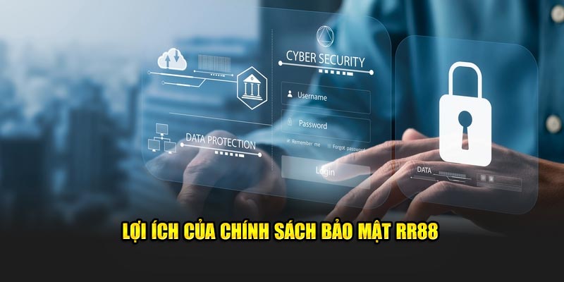 Lợi ích khi đề ra chính sách bảo mật RR88