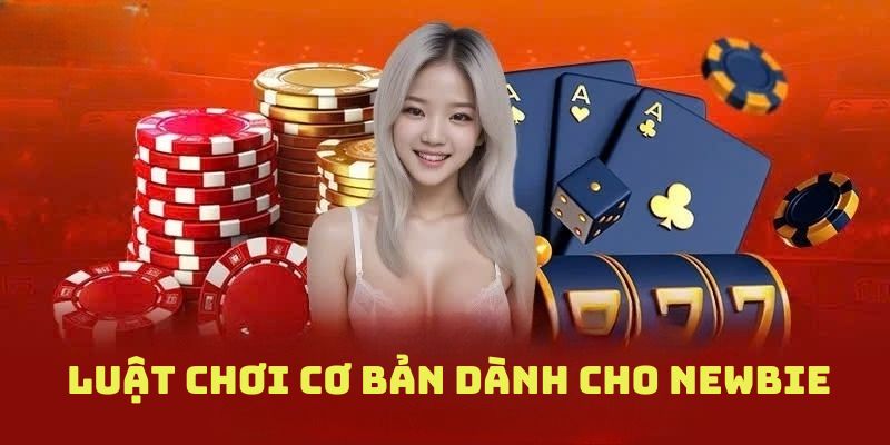 Luật chơi game bài cơ bản dành cho newbie