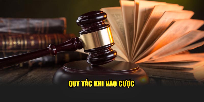 Quy tắc khi vào cược