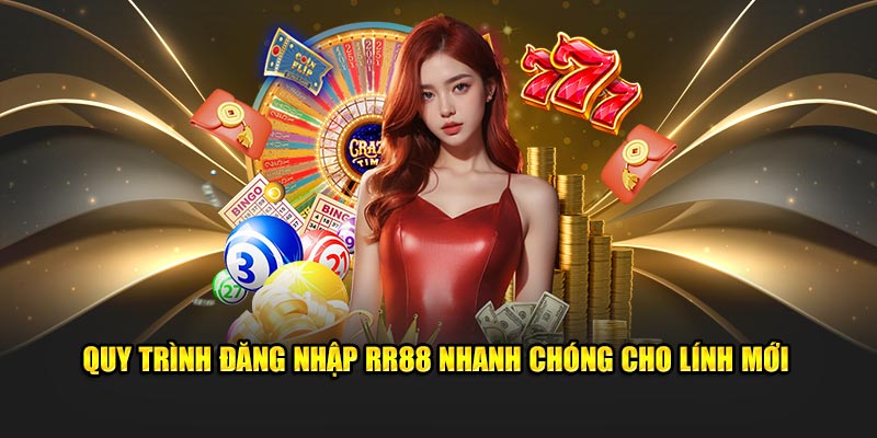 Quy trình đăng nhập RR88 nhanh chóng cho “tấm chiếu mới”